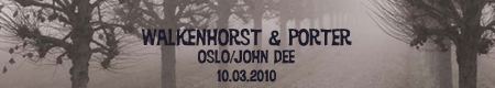 WALKENHORST & PORTER – Oslo – John Dee