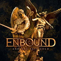 ENBOUND – And She Says Gold