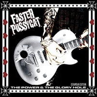 FASTER PUSSYCAT – The Power & The Glory Hole
