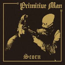 PRIMITIVE MAN – Scorn
