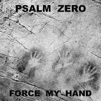 PSALM ZERO – Force My Hand 7′