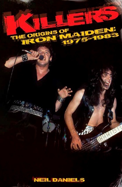 NEIL DANIELS – Killers – The Origins of Iron Maiden: 1975-1983