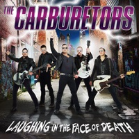 THE CARBURETORS – Laughing in the Face of Death