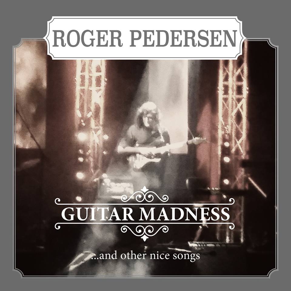 ROGER PEDERSEN – Guitar Madness and Other Nice Songs