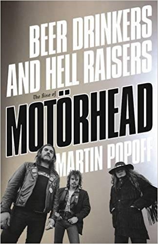 MARTIN POPOFF – Beer Drinkers and Hell Raisers: The Rise of Motörhead
