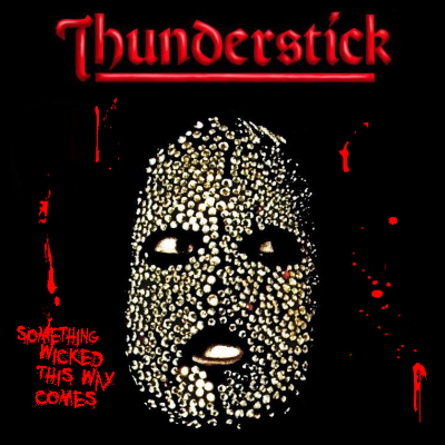 THUNDERSTICK – Something Wicked This Way Comes