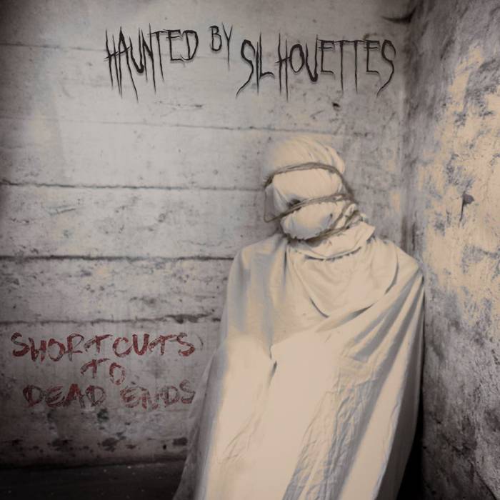 HAUNTED BY SILHOUTTES – Shortcuts to dead ends