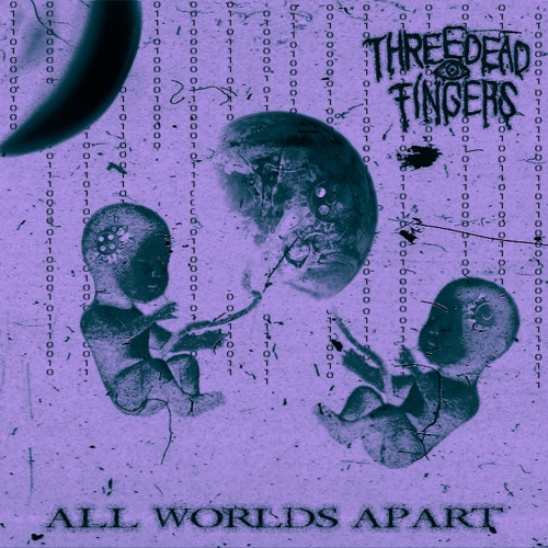 THREE DEAD FINGERS – All Worlds Apart