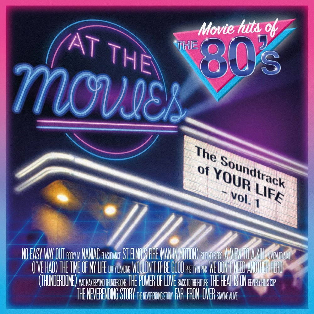 AT THE MOVIES – Movie Hits Of The 80s – The Soundtrack Of Your Life Vol. 1