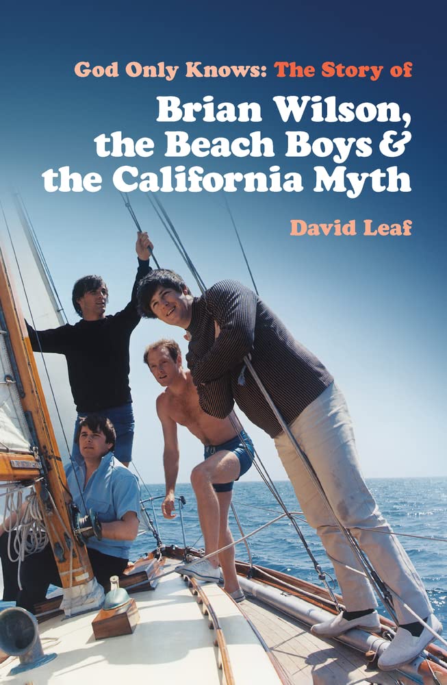 DAVID LEAF – God Only Knows: The Story of Brian Wilson, the Beach Boys & the California Myth