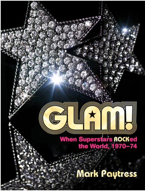 MARK PAYTRESS – Glam! When Superstars Rocked the World, 1970-74