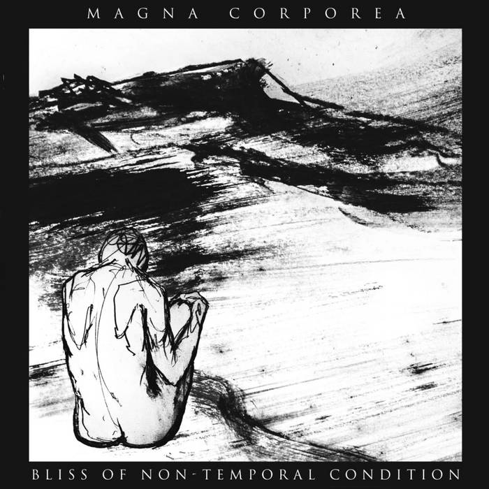 MAGNA CORPOREA – Bliss of Non-Temporal Condition