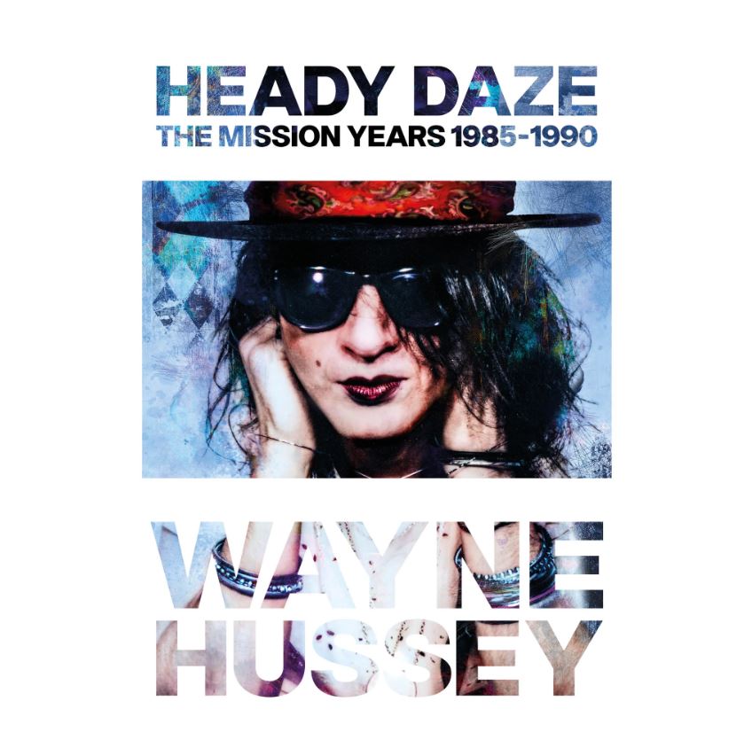 WAYNE HUSSEY – Heady Daze: The Mission Years 1985-1990
