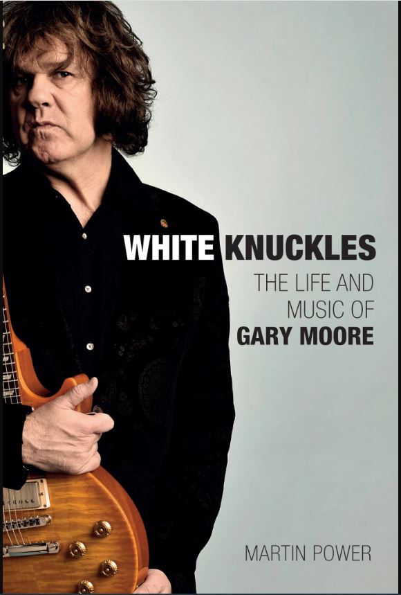 MARTIN POWER – White Knuckles: The Life and Music of Gary Moore