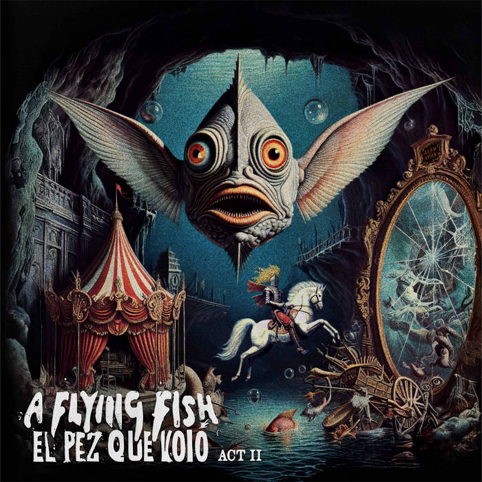 A FLYING FISH – El Pez Que Voló – ACT II